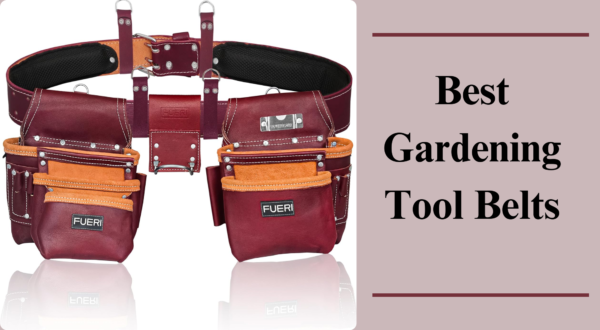 Best Gardening Tool Belts 2025 – Top Picks for Comfort & Efficiency