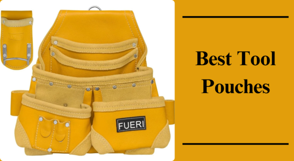 Best Tool Pouches for 2025 – Top-Rated Picks for Every Trade